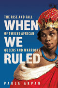 When we Ruled: 12 African Queens - MPHOnline.com