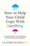 How to Help Your Child Cope With Anything: The must-have guide to parenting resilient children - MPHOnline.com