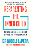 REPARENTING THE INNER CHILD: a groundbreaking guide to healing our childhood wounds and rediscovering our full potential by Dr Nicole LePera. Now at MPHOnline.com.