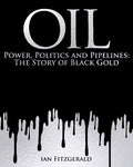 Oil: Power, Politics and Pipelines: The Story of Black Gold - MPHOnline.com