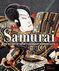 The Samurai: The History of Japan's Legendary Warrior Caste - MPHOnline.com