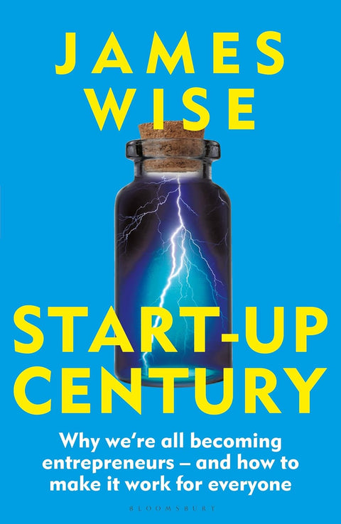 Start-Up Century: Why we're all becoming entrepreneurs - and how to make it work for everyone - MPHOnline.com