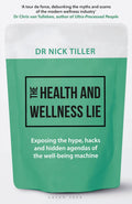 The Health and Wellness Lie: Exposing the hype, hacks and hidden agendas of the wellbeing machine - MPHOnline.com
