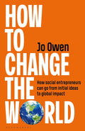 How to Change the World: How Social Entrepreneurs Can Go from Initial Ideas to Global Impact - MPHOnline.com