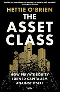 The Asset Class: How Private Equity Turned Capitalism Against Itself - MPHOnline.com