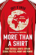 More Than A Shirt: How Football Shirts Explain Global Politics, Money and Power - MPHOnline.com