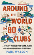 Around World in 80 Clubs: A Journey Through Weird, Wacky and Wonderful World of Football - MPHOnline.com