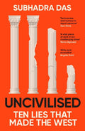 Uncivilised: Ten Lies that Made the West - MPHOnline.com
