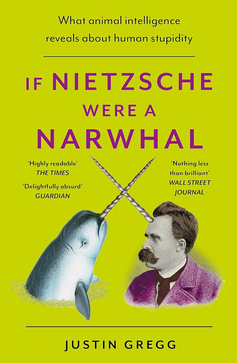 If Nietzsche Were a Narwhal: What Animal Intelligence Reveals About Human Stupidity - MPHOnline.com