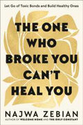 The One Who Broke You Can't Heal You: Let Go of Toxic Bonds and Build Healthy Ones - MPHOnline.com