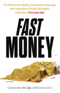 Fast Money: The Backroom Deals Corporate Espionage & Legendary Power Struggles that Drive Formula One - MPHOnline.com