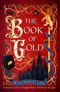 There's only one thing notorious thief Lyta loves more than a big score: her little brother, Kit. But when Kit is arrested for producing seditious pamphlets, a daring heist might be her only hope. Then things get complicated, as they do, in THE BOOK OF GOLD by Ruth Frances Long, now at MPHOnline.com.