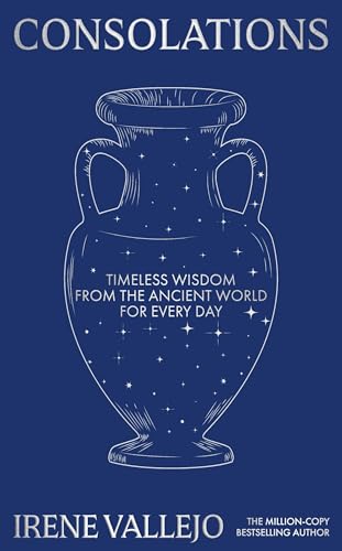 Consolations: Timeless Wisdom from the Ancient World for Every Day ...