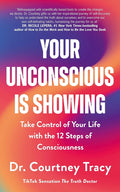 Your Unconscious is Showing: Take Control of Your Life with the 12 Steps of Consciousness (UK edition) - MPHOnline.com