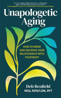 Unapologetic Aging: How to Mend and Nourish Your Relationship with Your Body - MPHOnline.com