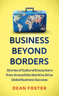 Business Beyond Borders: Stories, Tales and Lessons Learned from Working in 100 Cultures Around the World - MPHOnline.com