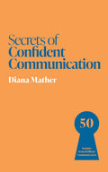 Secrets of Confident Communication 2E: 50 Insights from Brilliant Communicators - MPHOnline.com