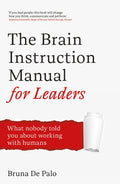 The Brain Instruction Manual for Leaders: What nobody told you about working with humans - MPHOnline.com