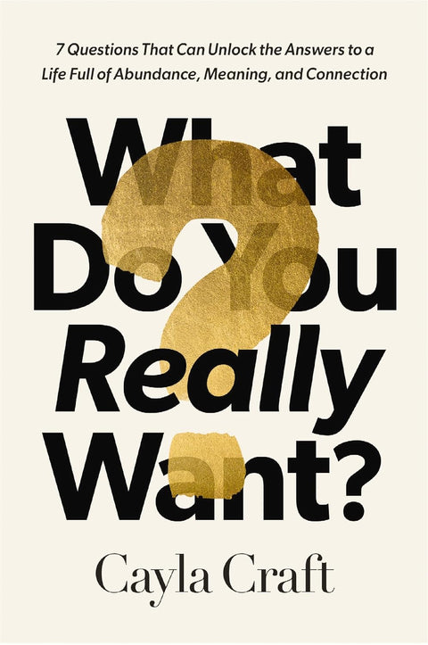 What Do You Really Want?: 7 Questions That Can Unlock the Answers to a Life Full of Abundance, Meaning, and Connection - MPHOnline.com