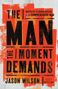 The Man the Moment Demands: Master the 10 Characteristics of the Comprehensive Man - MPHOnline.com