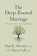What if you could experience a marriage that is not just good, but truly life-giving? Therapists Dan Allender and Steve Call show how deeper intimacy can bring more healing and delight in THE DEEP-ROOTED MARRIAGE, now at MPHOnline.com.