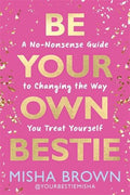 Be Your Own Bestie: A No-Nonsense Guide to Changing the Way You Treat Yourself - MPHOnline.com