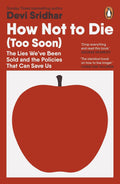 How Not to Die (Too Soon): The Lies We’ve Been Sold and the Policies That Can Save Us - MPHOnline.com