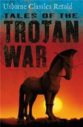 TALES OF THE TROJAN WAR(USBORNE CLASSICS RETOLD) - MPHOnline.com