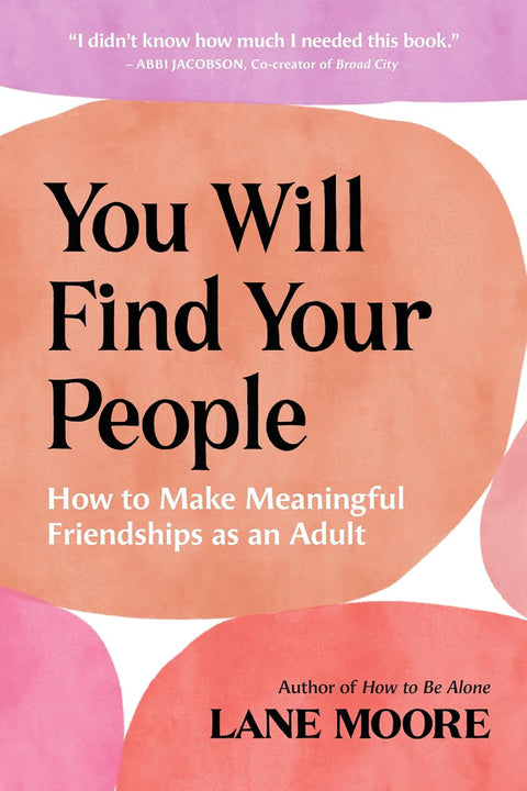 You Will Find Your People: How to Make Meaningful Friendships as an Adult - MPHOnline.com