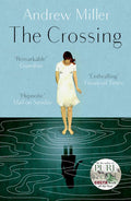 THE CROSSING by Andrew Miller, a hynoptic, luminous exploration of buried grief and the mysterious workings of the heart. Now at MPHOnline.com.