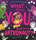 What Would You Say To An Astronaut - MPHOnline.com