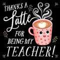 Thanks a Latte for Being My Teacher! (HC) - MPHOnline.com