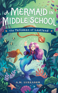 A Mermaid in Middle School #01: The Talisman of Lostland - MPHOnline.com