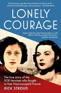 Lonely Courage: The true story of the SOE heroines who fought to free Nazi-occupied France - MPHOnline.com