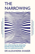 The Narrowing: How understanding the relationship between anxiety and the body can help us to understand ourselves - MPHOnline.com