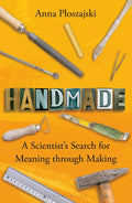 Handmade: A Scientist’s Search for Meaning through Making - MPHOnline.com