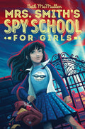 A girl discovers her boarding school is actually an elite spy-training program, and she must learn the skills of the trade in order to find her mother in MRS. SMITH'S SPY SCHOOL FOR GIIRLS, an action-packed middle-grade debut from Beth McMullen. Now at MPHOnline.com.