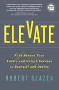 Elevate: Push Beyond Your Limits and Unlock Success in Yourself and Others - MPHOnline.com