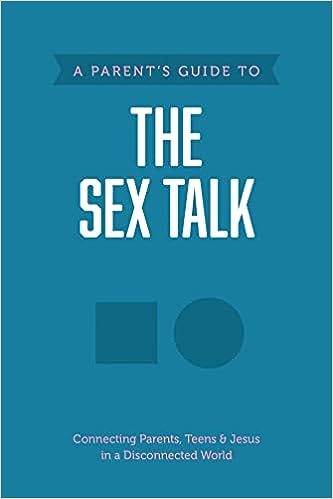 A Parent's Guide to the Sex Talk: Connecting Parents, Teens & Jesus in a Disconnected World - MPHOnline.com