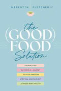 The (Good) Food Solution: A Shame-Free Nutritional Journey to Food Freedom, Spiritual Nourishment, and Whole-Body Health - MPHOnline.com