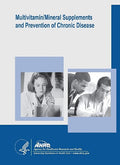 Multivitamin/Mineral Supplements and Prevention of Chronic Disease: Evidence Report/Technology Assessment Number 139 - MPHOnline.com