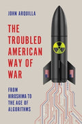 The Troubled American Way Of War: From Hiroshima To The Age Of Algorithms - MPHOnline.com