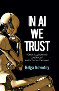 In AI We Trust: Power, Illusion and Control of Predictive Algorithms - MPHOnline.com