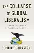 The Collapse of Global Liberalism (Pap): and The Emergence of The Post Liberal World Order - MPHOnline.com
