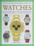 The Illustrated Directory of Watches: A Collector's Guide to Over 1100 Wristwatches, From Classic Designs to Luxury Fashionware - MPHOnline.com