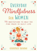 Everyday Mindfulness for Women: 75 Meditations to Help You Find Peace in Daily Life - MPHOnline.com