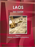 Laos Tax Guide Volume 1 Strategic, Practical Information and Basic Regulations (World Business and Investment Library) - MPHOnline.com