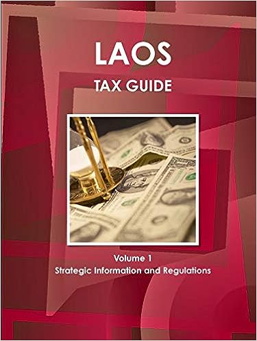 Laos Tax Guide Volume 1 Strategic, Practical Information and Basic Regulations (World Business and Investment Library) - MPHOnline.com