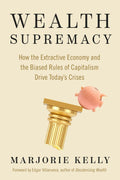 Wealth Supremacy: How the Extractive Economy and the Biased Rules of Capitalism Drive Today’s Crises - MPHOnline.com