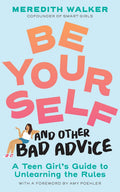 Be Yourself and Other Bad Advice: A Teen Girl's Guide to Unlearning the Rules - Workman Kids - MPHOnline.com
